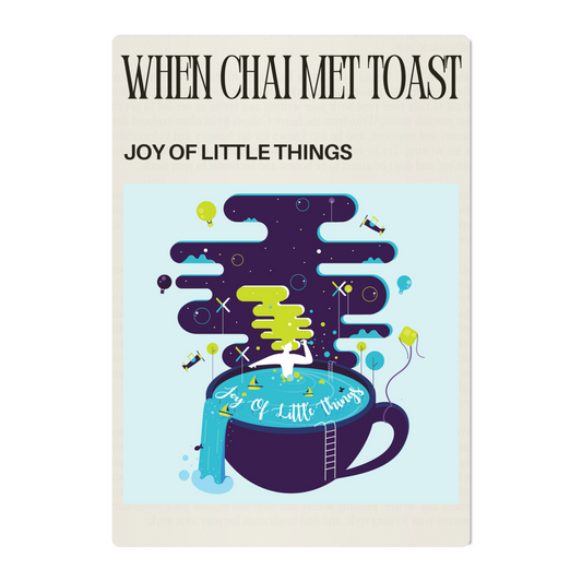 WHEN CHAI MET TOAST – THE JOY OF LITTLE THINGS POSTER